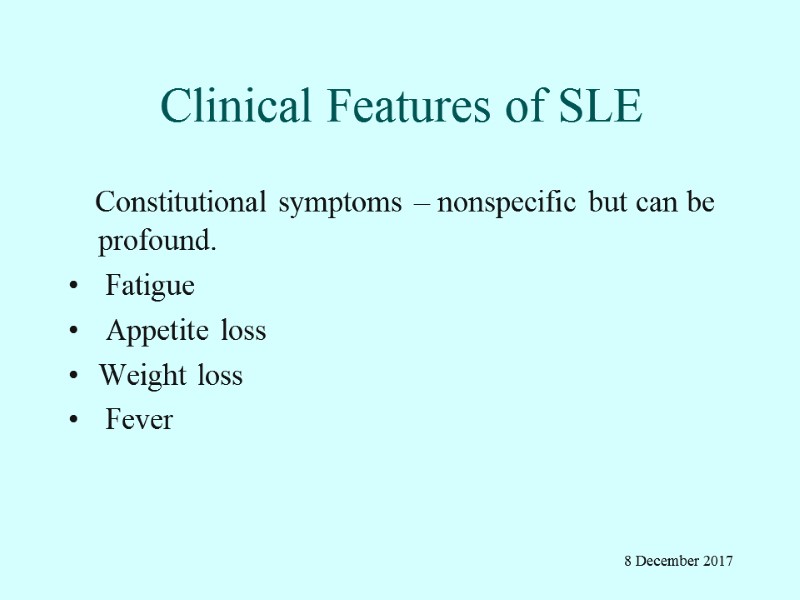 Clinical Features of SLE    Constitutional symptoms – nonspecific but can be